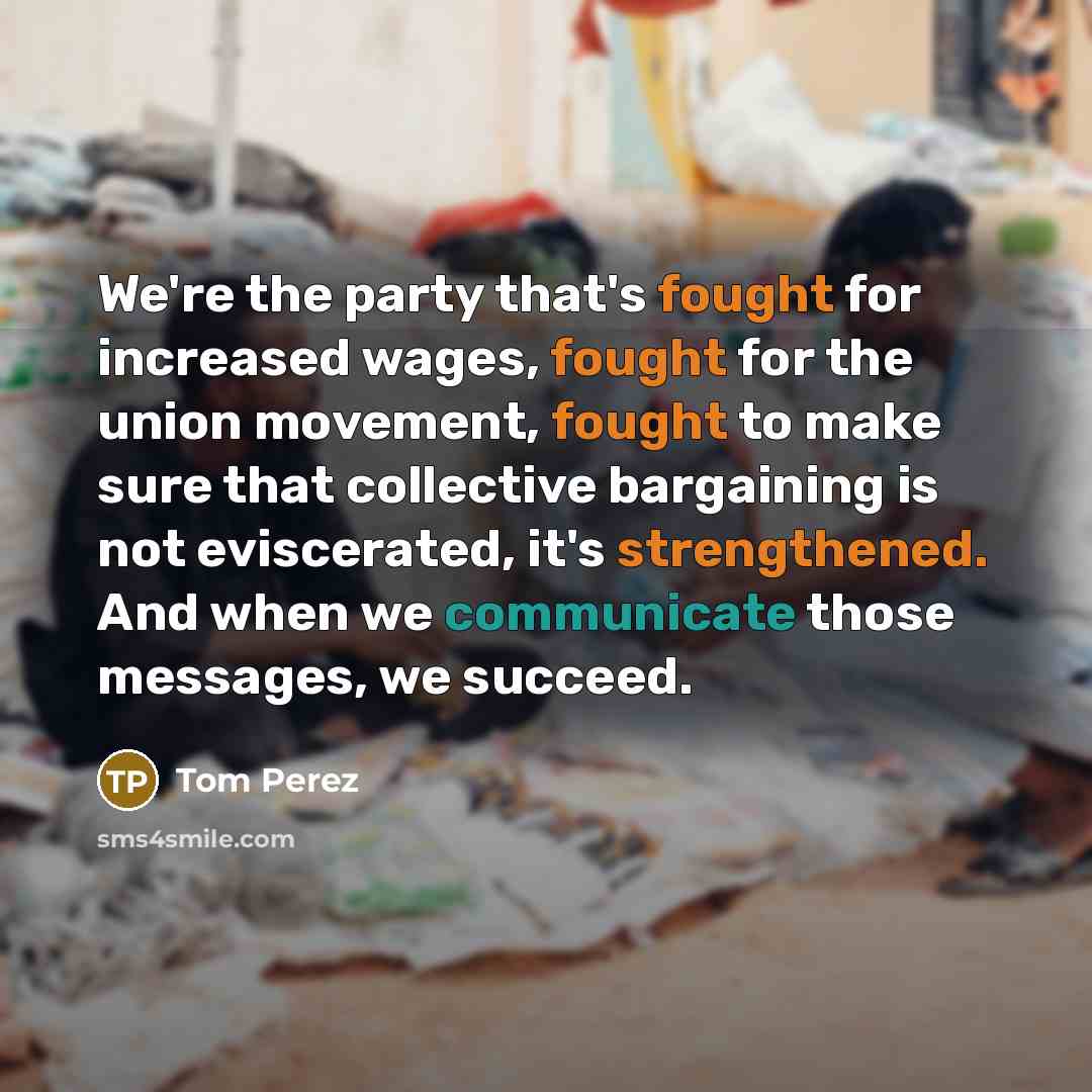 “We're the party that's fought for increased wages, fought for…” quote by Tom Perez