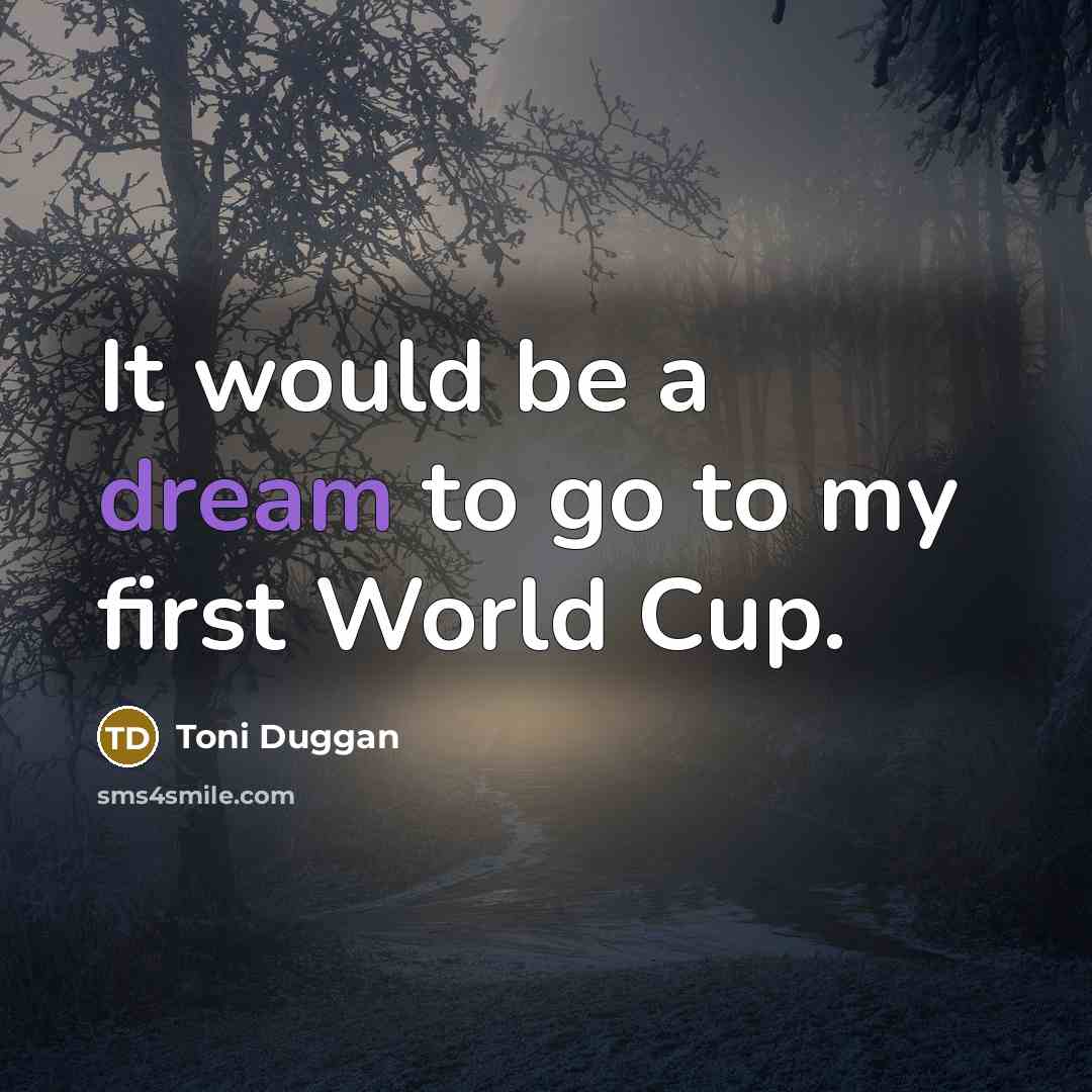 “It would be a dream to go to my first…” quote by Toni Duggan