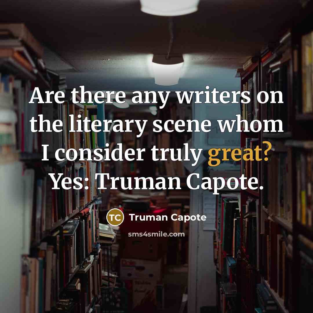 “Are there any writers on the literary scene whom I…” quote by Truman Capote