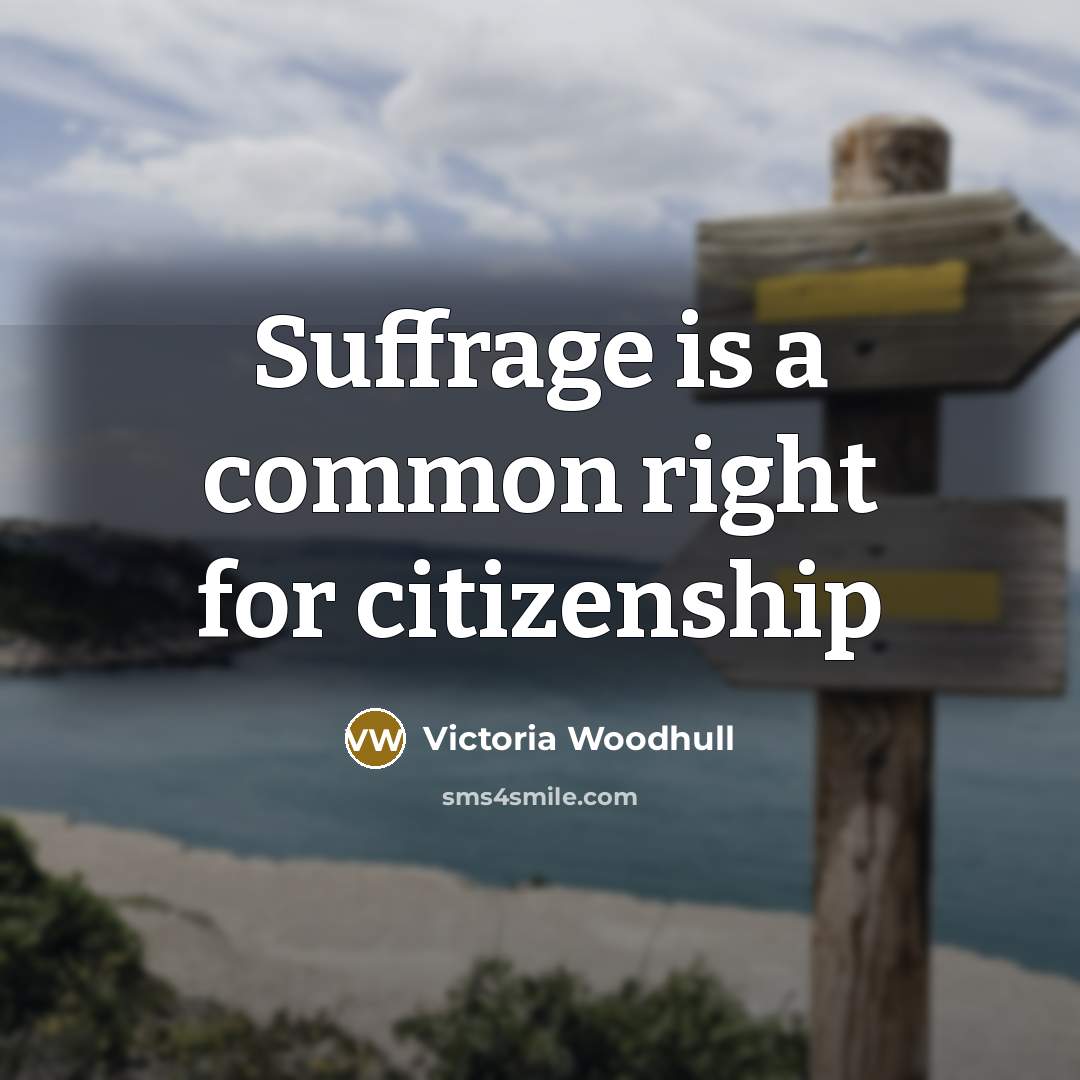“Suffrage is a common right for citizenship…” quote by Victoria Woodhull