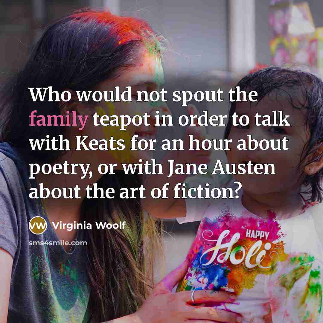 “Who would not spout the family teapot in order to…” quote by Virginia Woolf