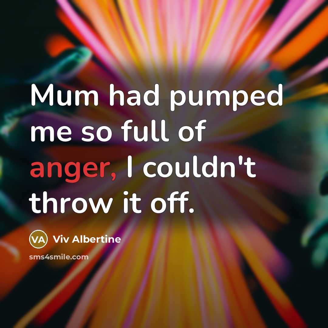 “Mum had pumped me so full of anger, I couldn't…” quote by Viv Albertine