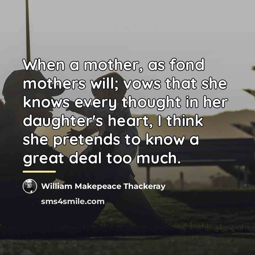 “When a mother, as fond mothers will; vows that she…” quote by William Makepeace Thackeray