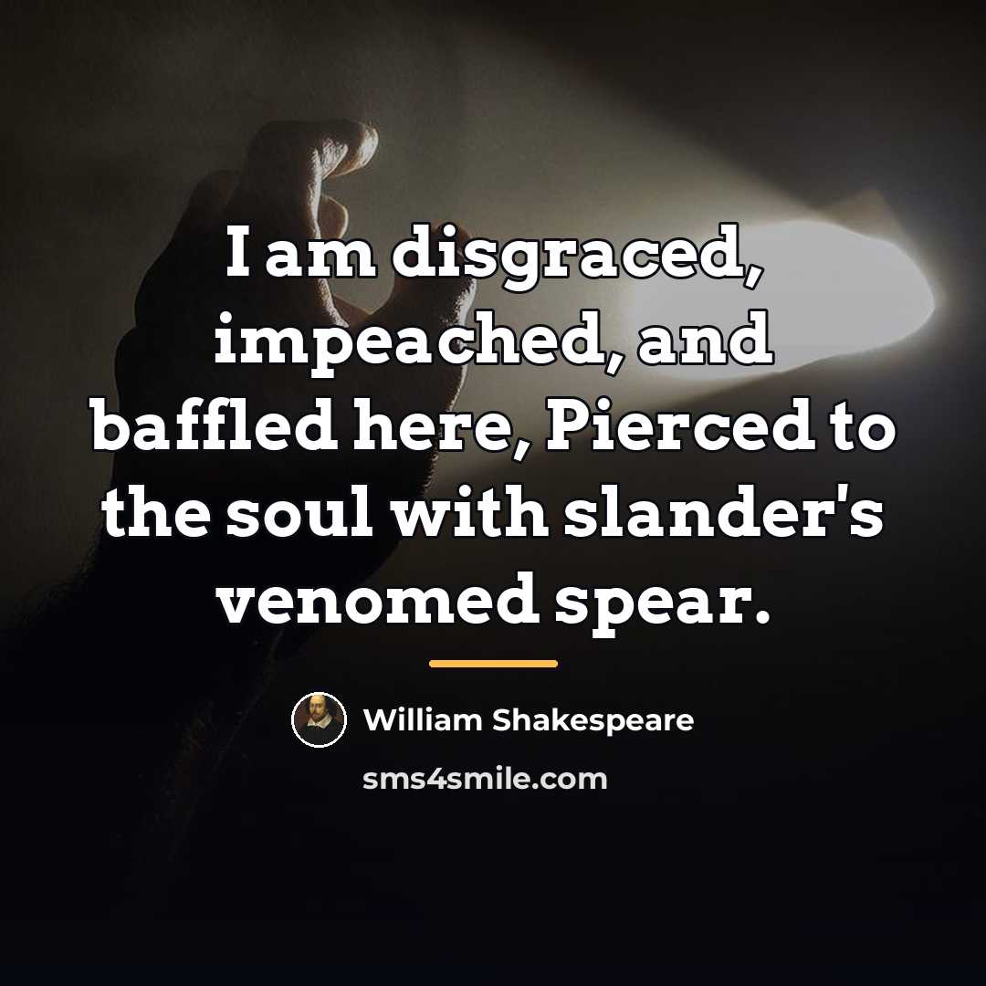 “I am disgraced, impeached, and baffled here, Pierced to the…” quote by William Shakespeare