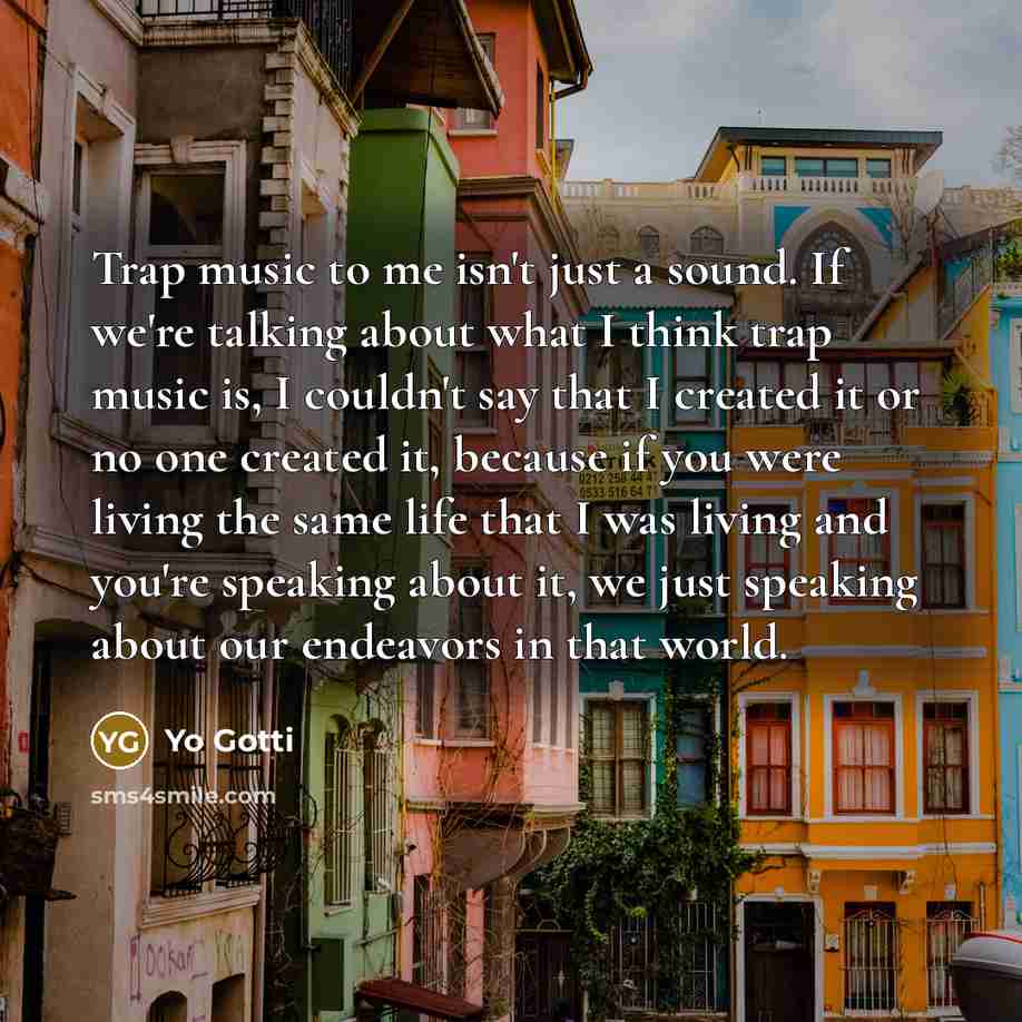 “Trap music to me isn't just a sound. If we're…” quote by Yo Gotti