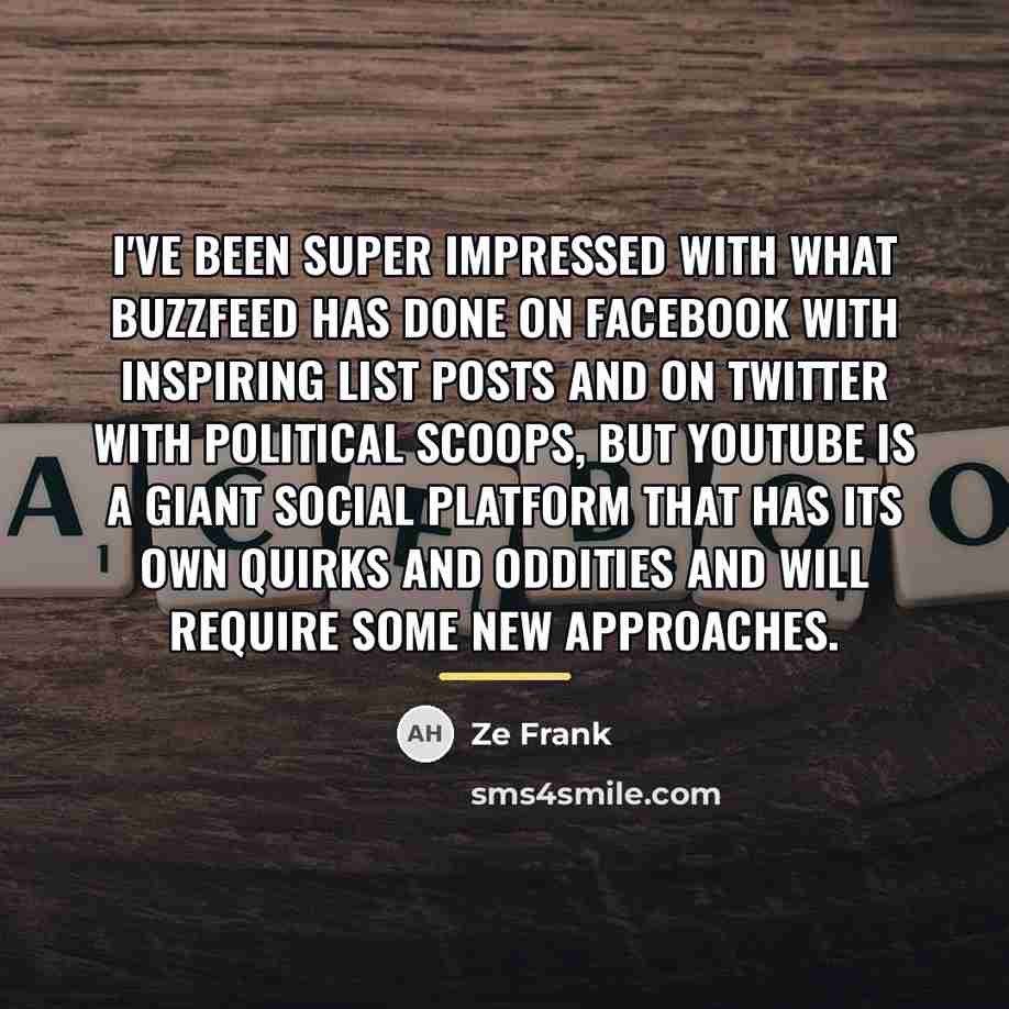 “I've been super impressed with what BuzzFeed has done on…” quote by Ze Frank