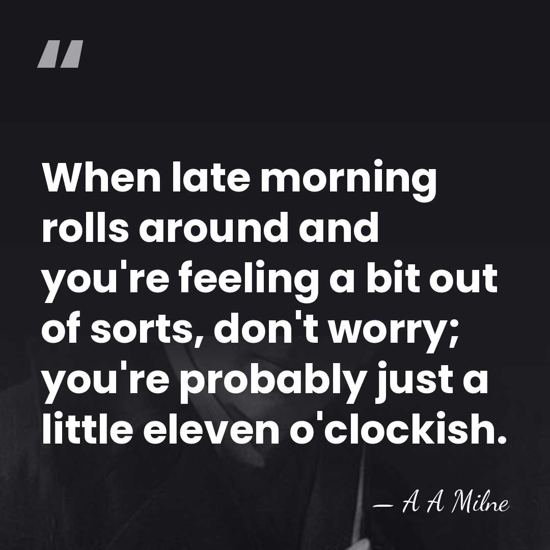 When late morning rolls around and you're feeling a bit out of&hellip; - A A Milne