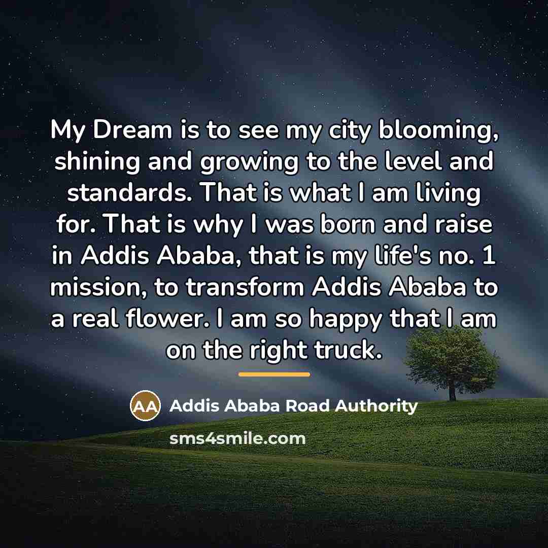 “My Dream is to see my city blooming, shining and…” quote by Addis Ababa Road Authority