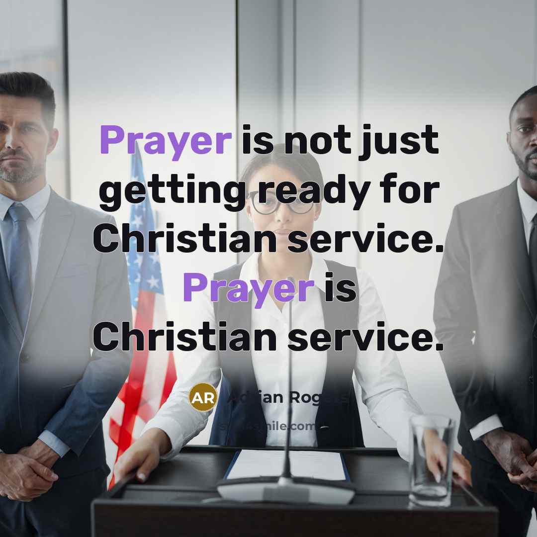 “Prayer is not just getting ready for Christian service. Prayer…” quote by Adrian Rogers
