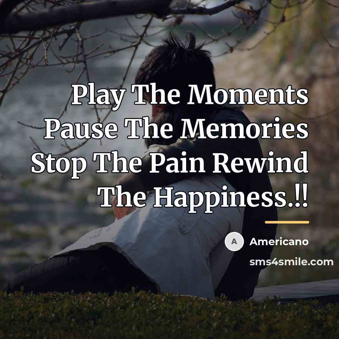 “Play The Moments Pause The Memories Stop The Pain Rewind…” quote by Americano