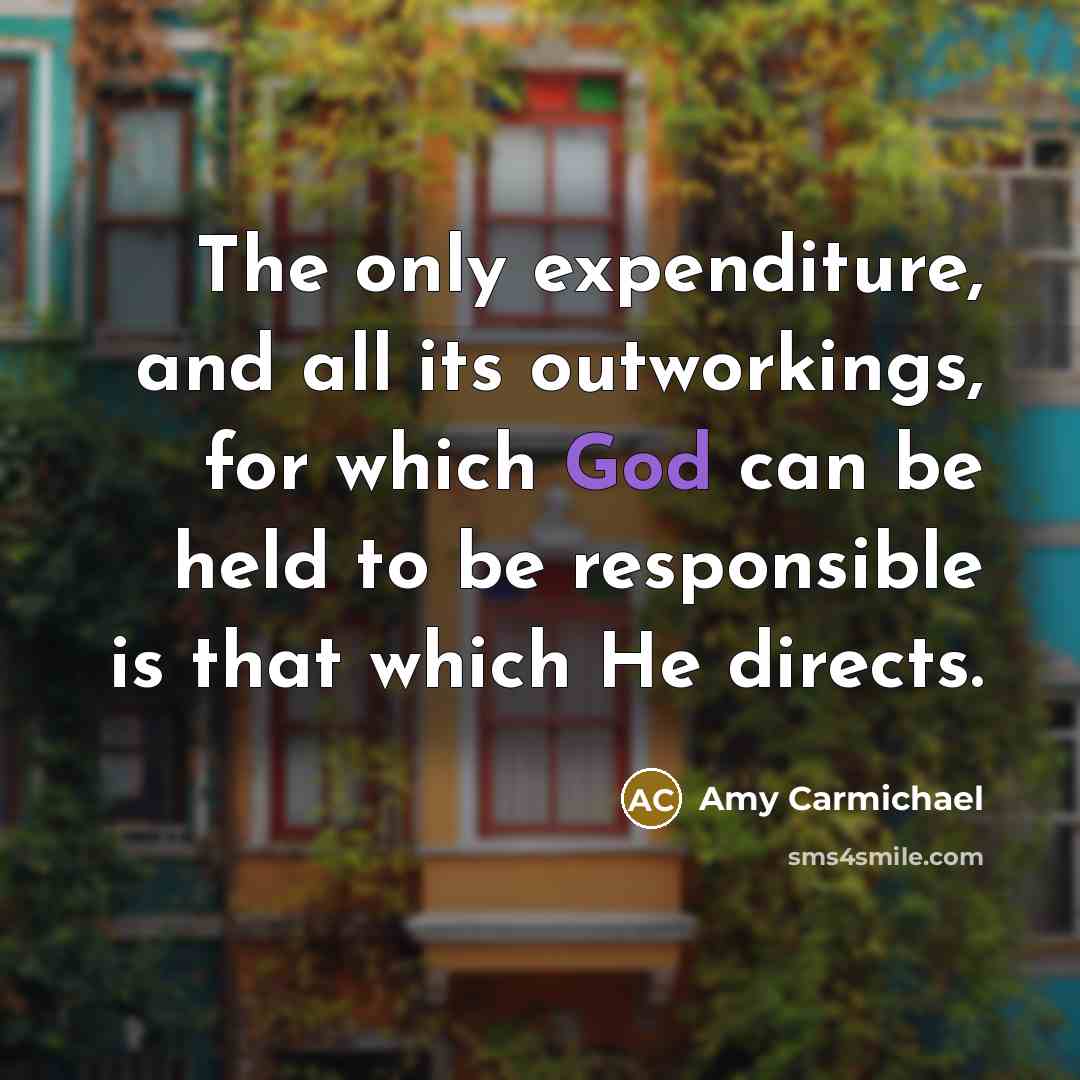 “The only expenditure, and all its outworkings, for which God…” quote by Amy Carmichael