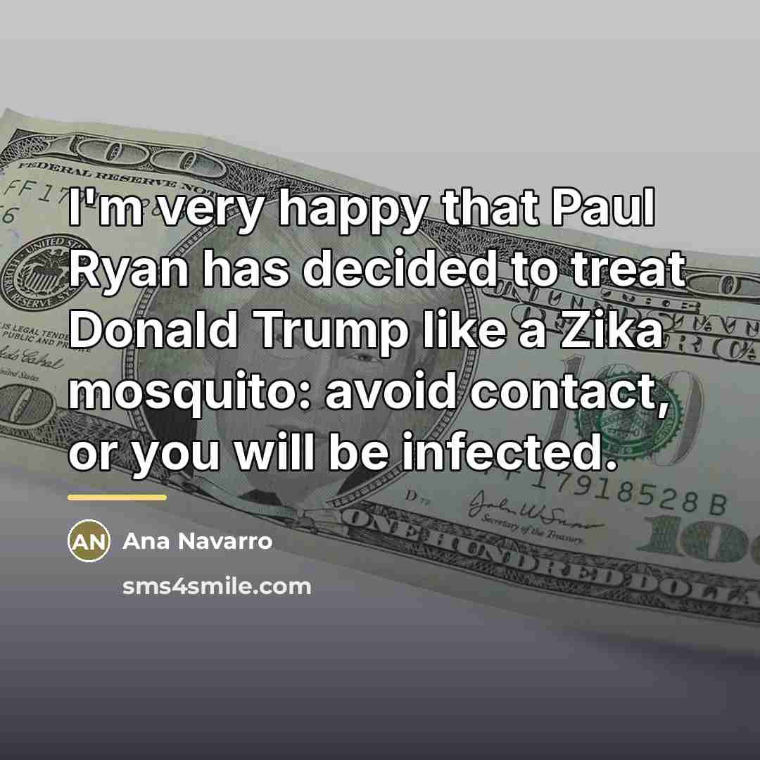 “I'm very happy that Paul Ryan has decided to treat…” quote by Ana Navarro