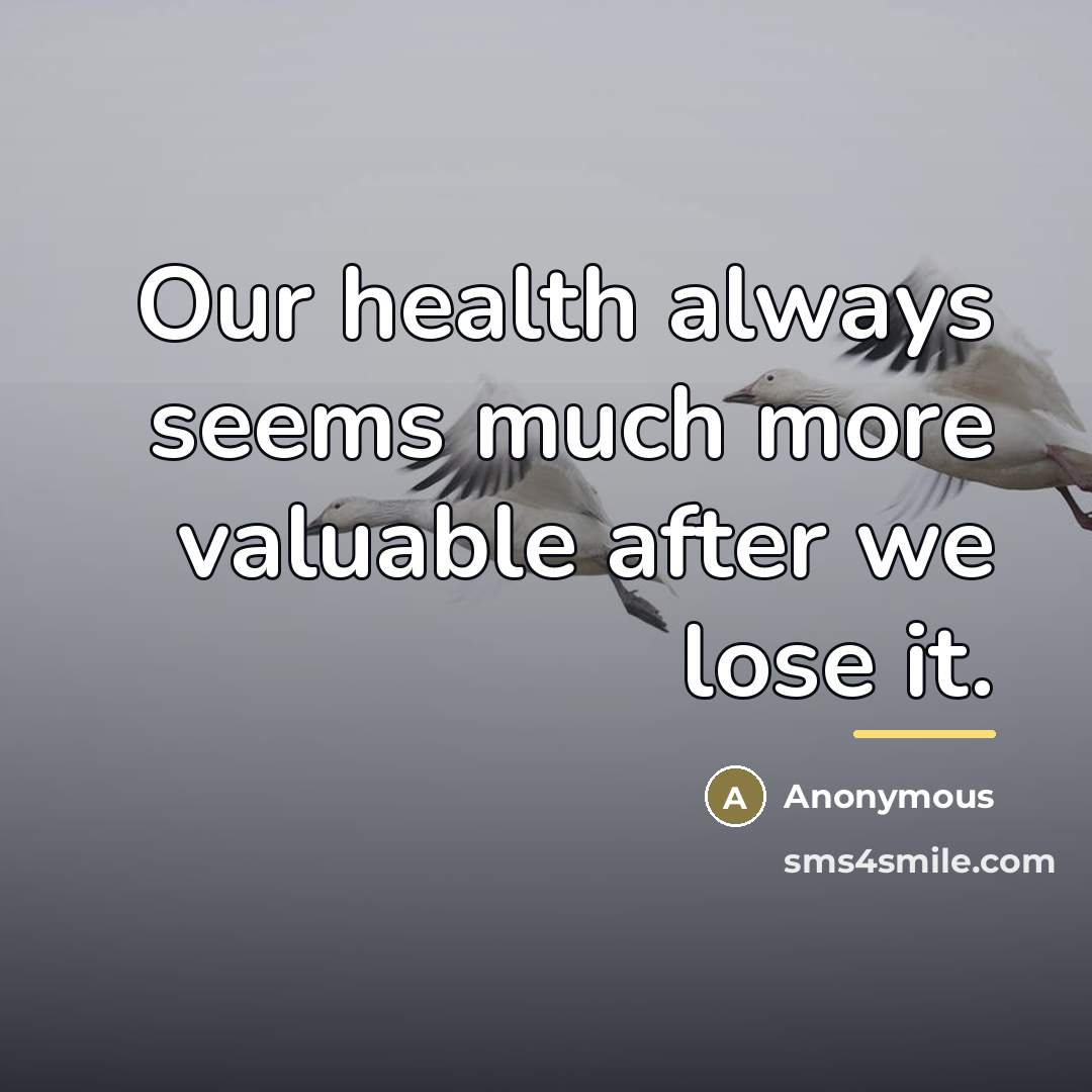“Our health always seems much more valuable after we lose…” quote by Anonymous