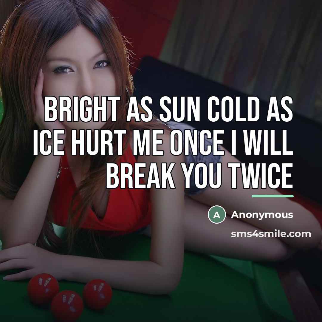 “Bright as sun cold as ice hurt me once i…” quote by Anonymous