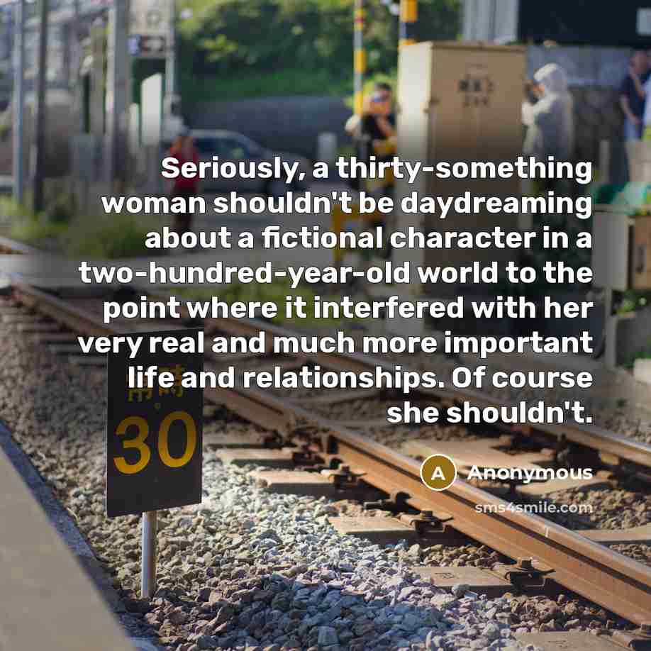 “Seriously, a thirty-something woman shouldn't be daydreaming about a fictional…” quote by Anonymous