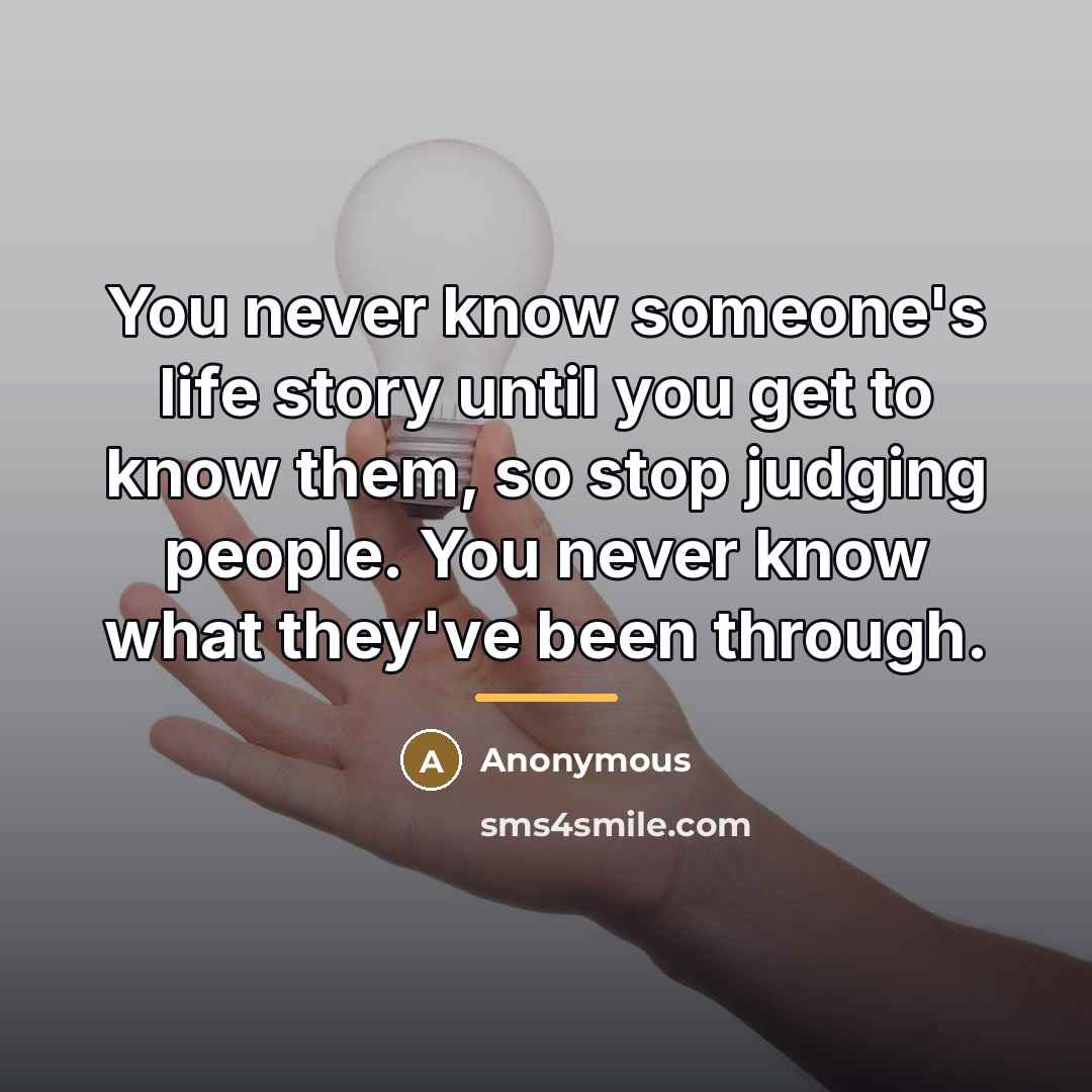 “You never know someone's life story until you get to…” quote by Anonymous