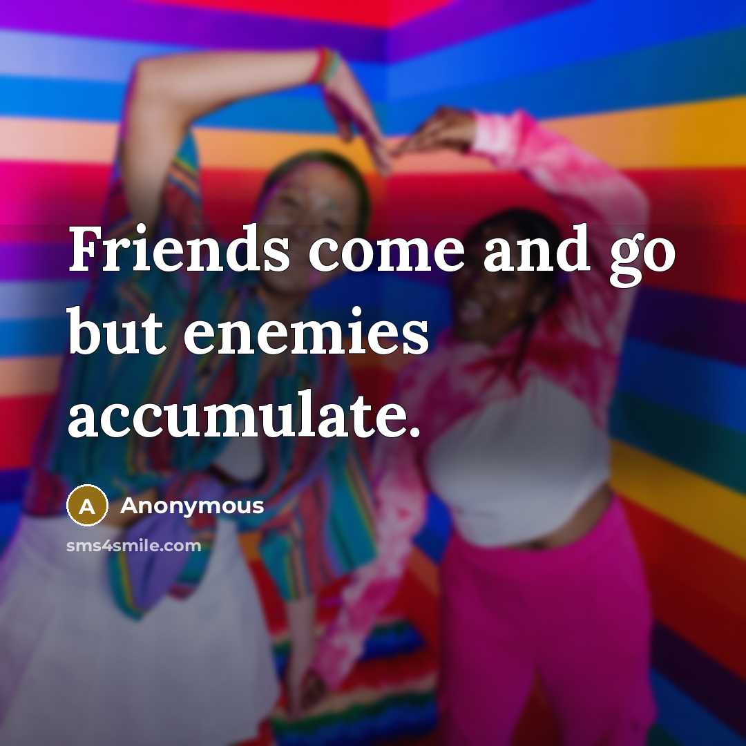 “Friends come and go but enemies accumulate.…” quote by Anonymous