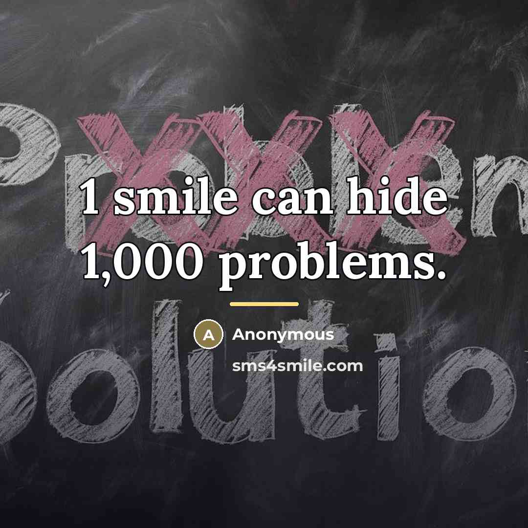 “1 smile can hide 1,000 problems.…” quote by Anonymous