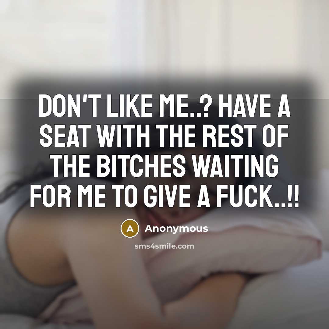 “Don't like me..? Have a seat with the rest of…” quote by Anonymous