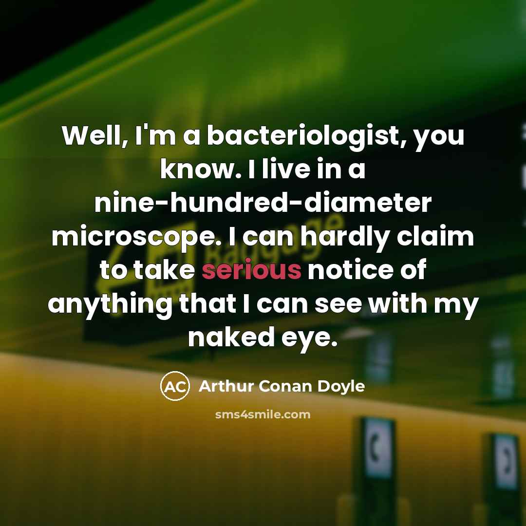 “Well, I'm a bacteriologist, you know. I live in a…” quote by Arthur Conan Doyle