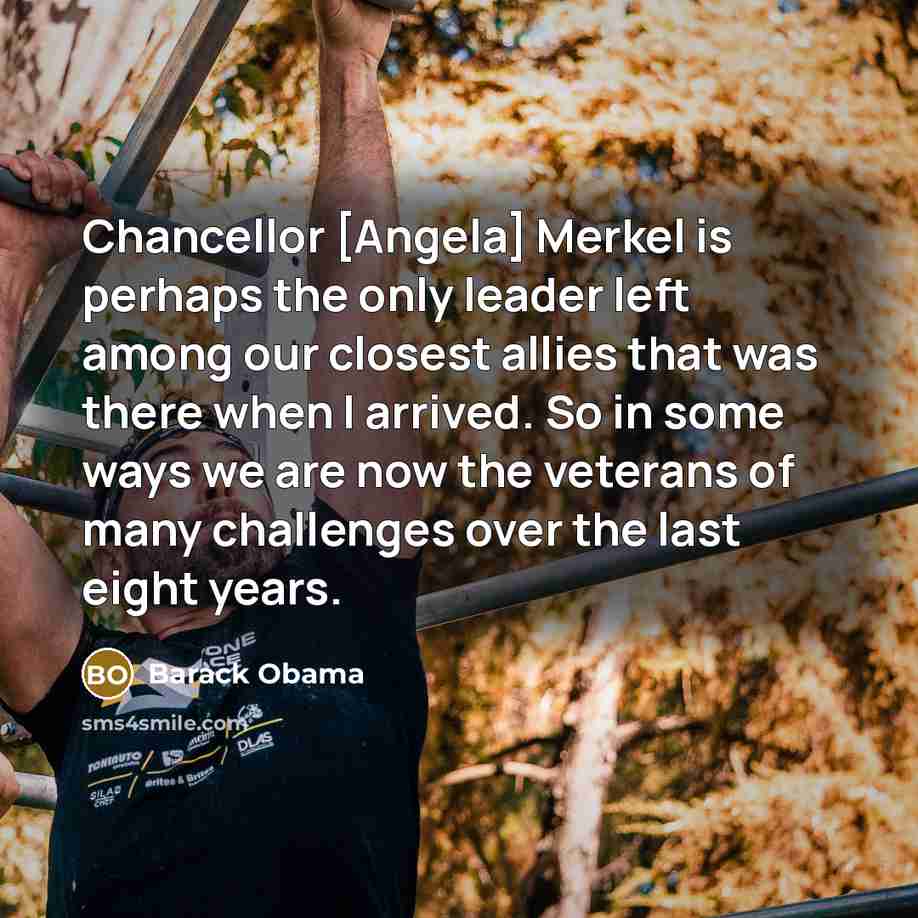 “Chancellor [Angela] Merkel is perhaps the only leader left among…” quote by Barack Obama