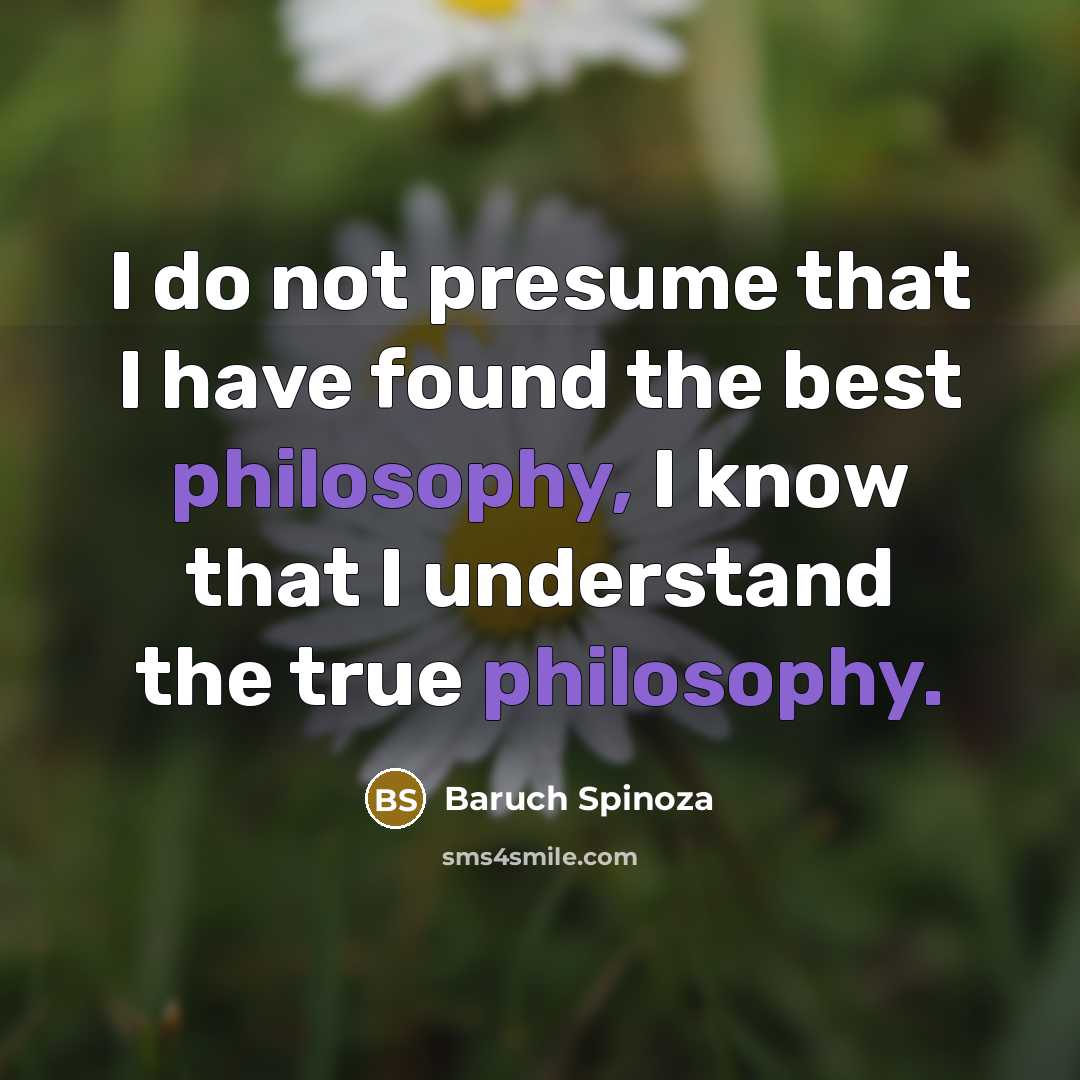 “I do not presume that I have found the best…” quote by Baruch Spinoza