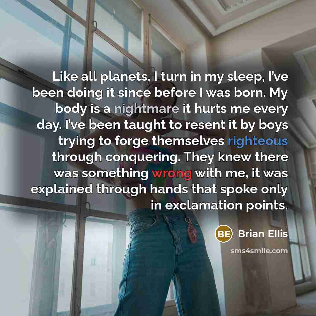 “Like all planets, I turn in my sleep, I’ve been…” quote by Brian Ellis