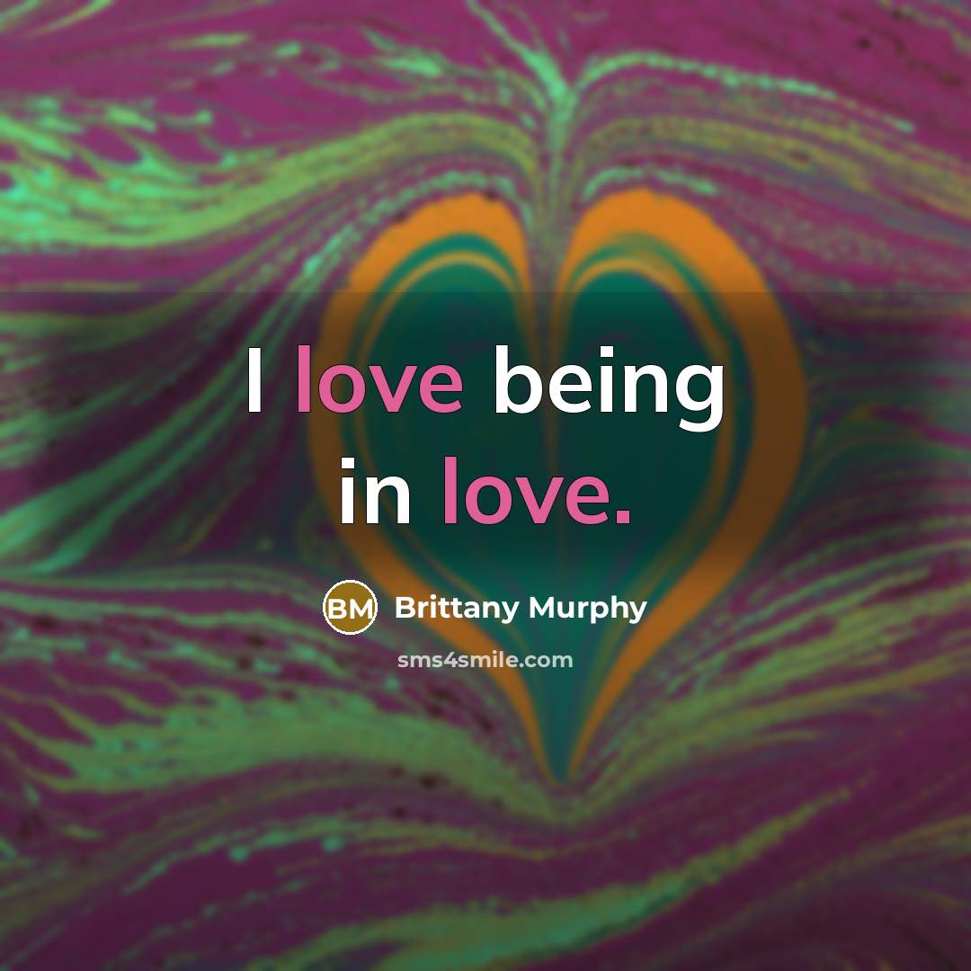 “I love being in love.…” quote by Brittany Murphy