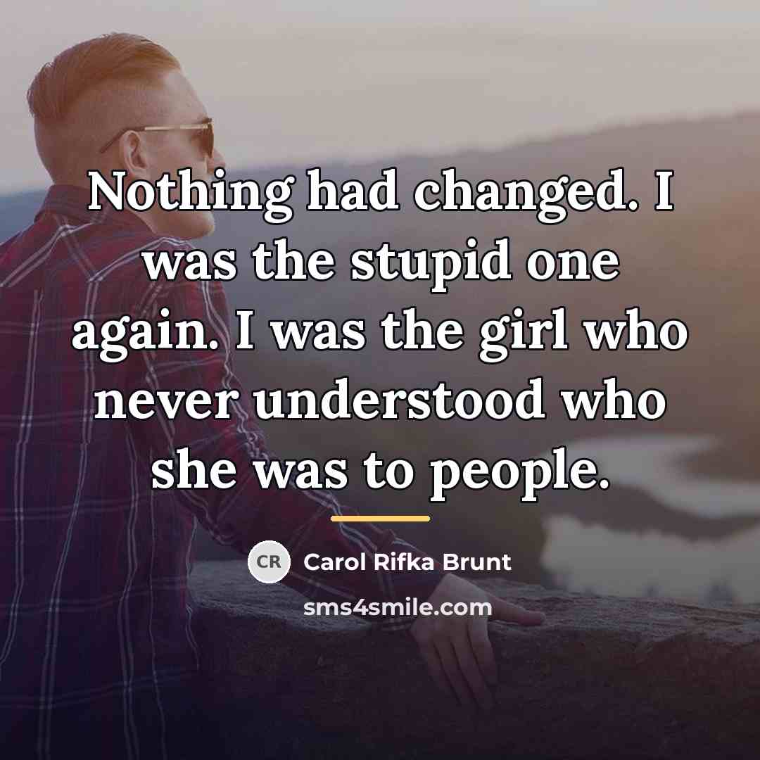 “Nothing had changed. I was the stupid one again. I…” quote by Carol Rifka Brunt