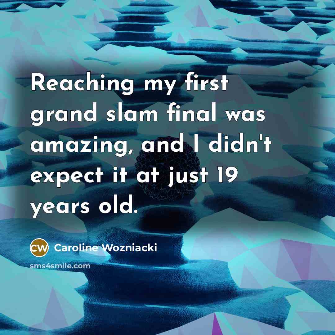 “Reaching my first grand slam final was amazing, and I…” quote by Caroline Wozniacki