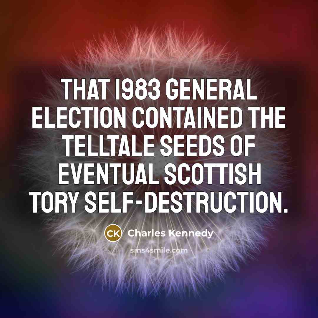 “That 1983 general election contained the telltale seeds of eventual…” quote by Charles Kennedy