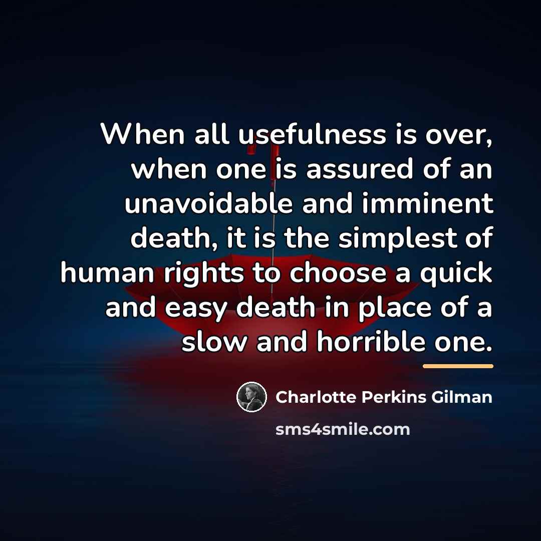 “When all usefulness is over, when one is assured of…” quote by Charlotte Perkins Gilman