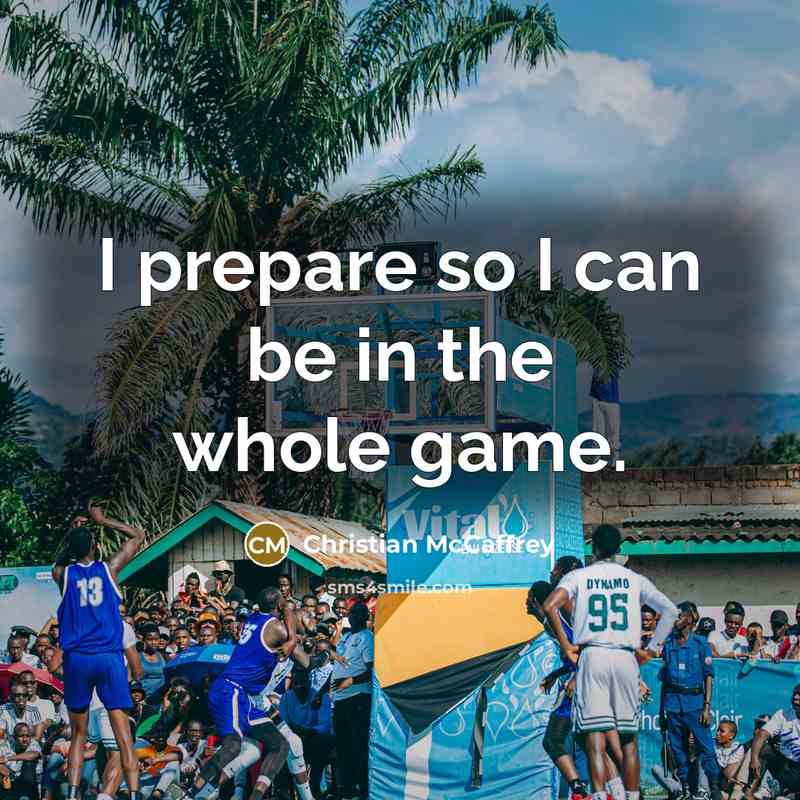 “I prepare so I can be in the whole game.…” quote by Christian McCaffrey