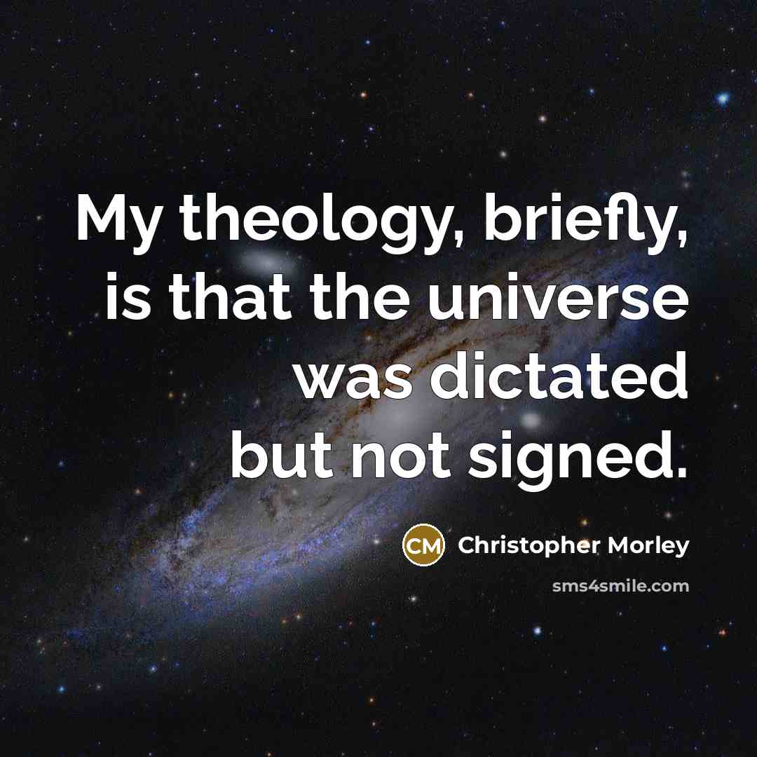“My theology, briefly, is that the universe was dictated but…” quote by Christopher Morley