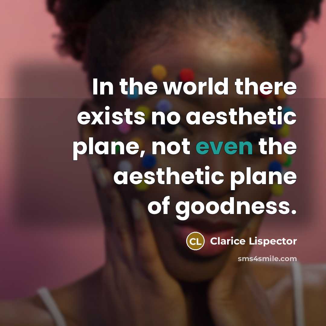 “In the world there exists no aesthetic plane, not even…” quote by Clarice Lispector