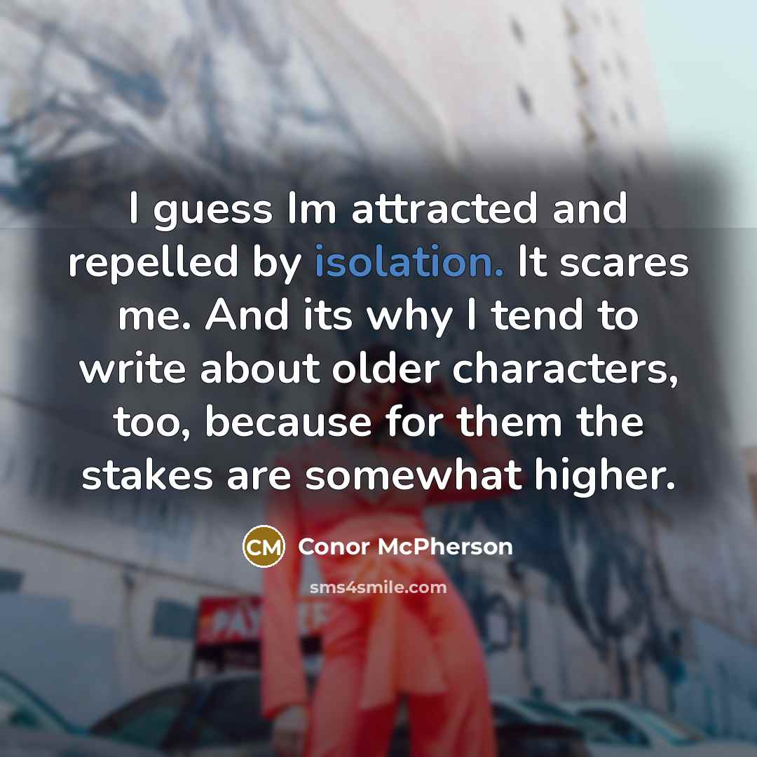 “I guess Im attracted and repelled by isolation. It scares…” quote by Conor McPherson