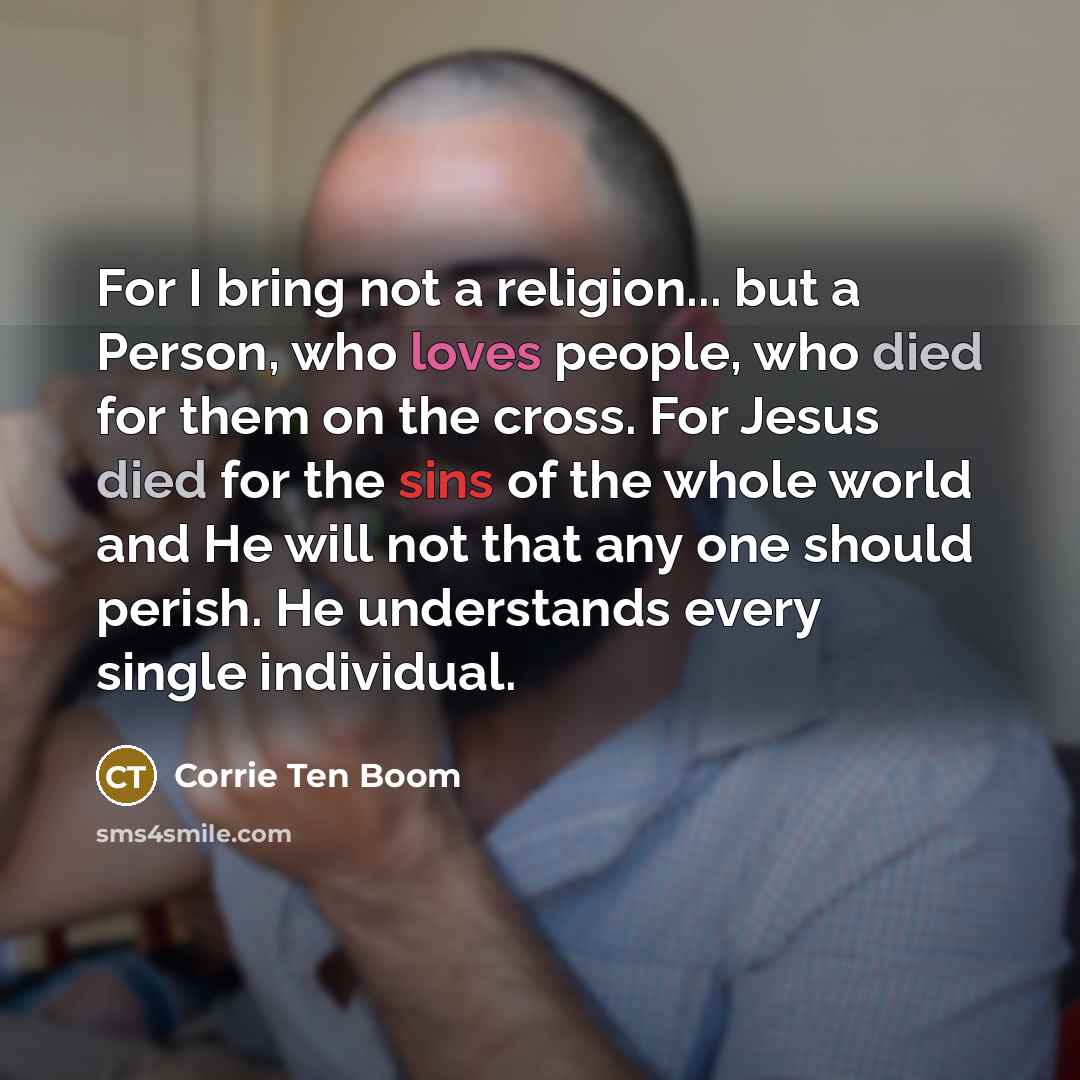 “For I bring not a religion... but a Person, who…” quote by Corrie Ten Boom