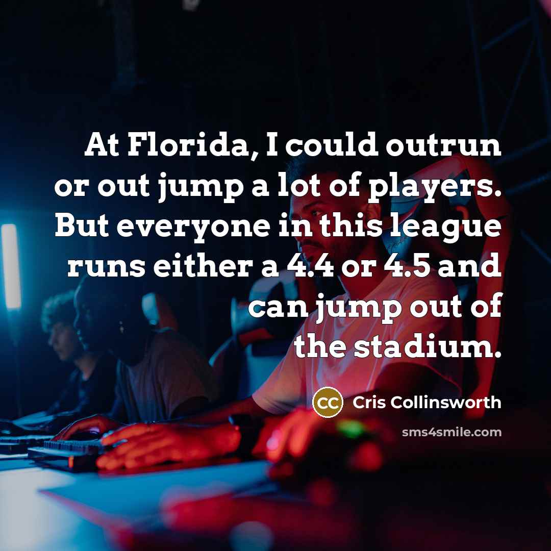 “At Florida, I could outrun or out jump a lot…” quote by Cris Collinsworth