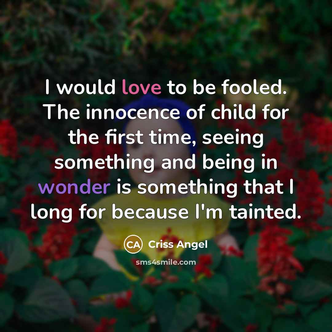 “I would love to be fooled. The innocence of child…” quote by Criss Angel