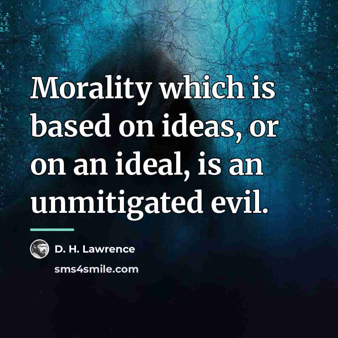 “Morality which is based on ideas, or on an ideal,…” quote by D. H. Lawrence