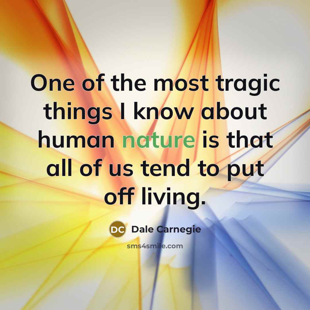 “One of the most tragic things I know about human…” quote by Dale Carnegie