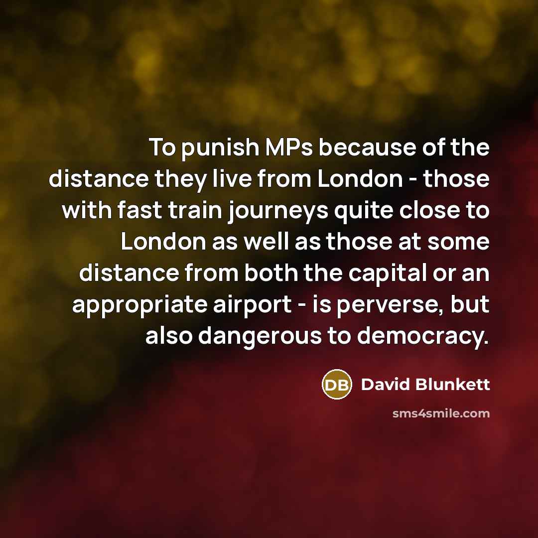 “To punish MPs because of the distance they live from…” quote by David Blunkett