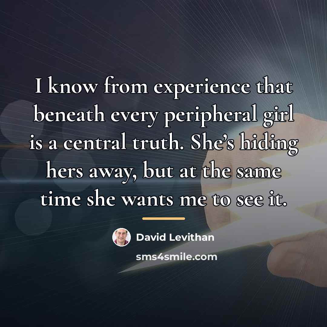 “I know from experience that beneath every peripheral girl is…” quote by David Levithan