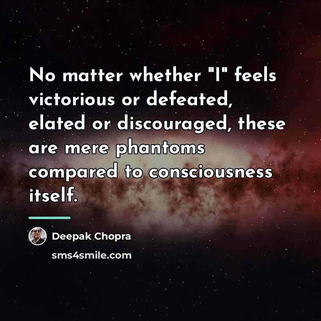 “No matter whether "I" feels victorious or defeated, elated or…” quote by Deepak Chopra