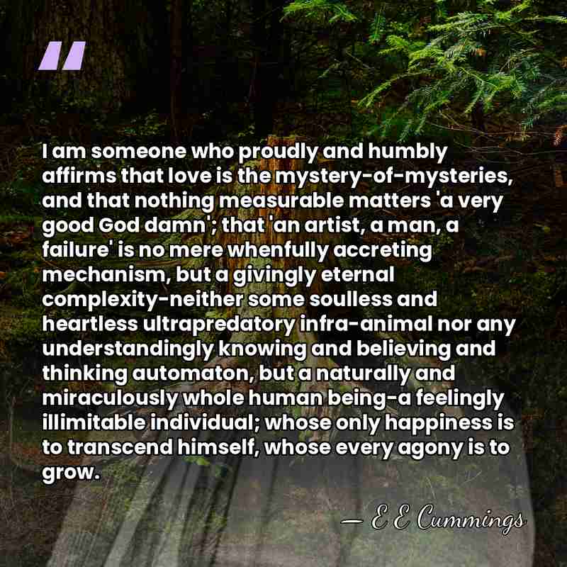 I am someone who proudly and humbly affirms that love is the&hellip; - E E Cummings