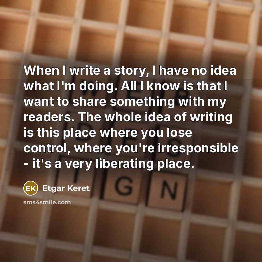 “When I write a story, I have no idea what…” quote by Etgar Keret