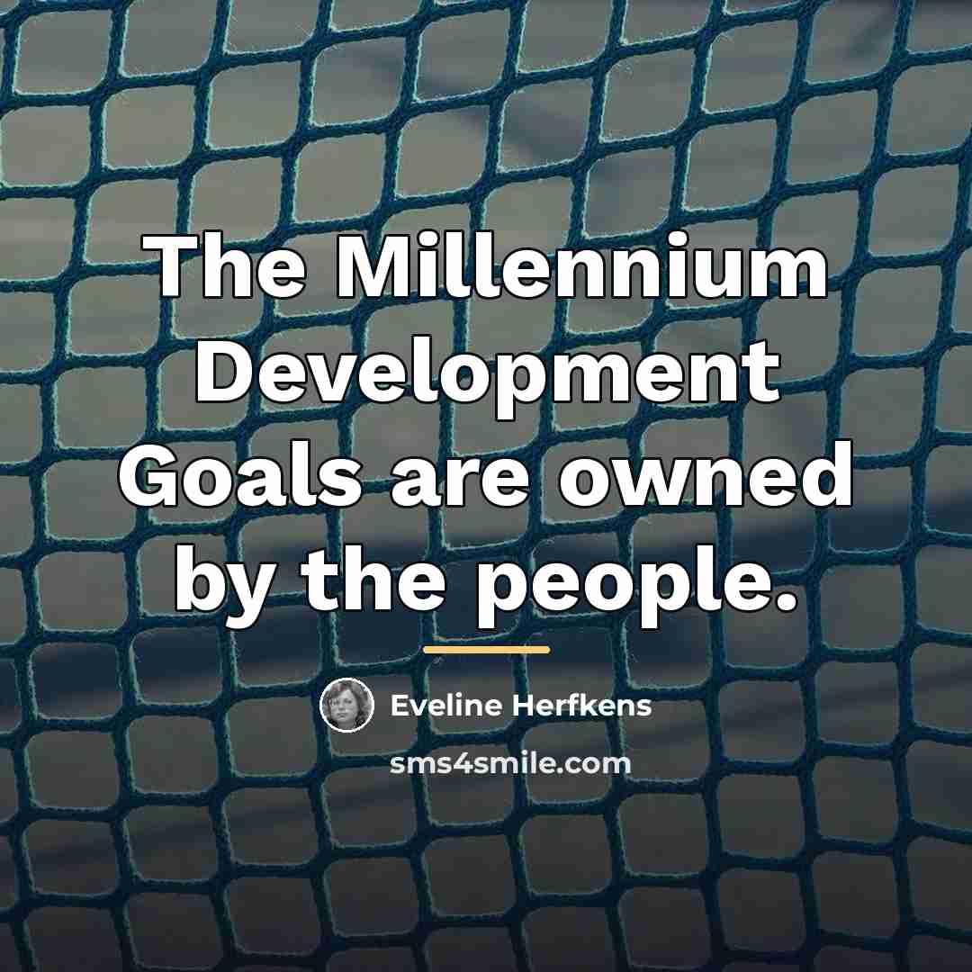 “The Millennium Development Goals are owned by the people.…” quote by Eveline Herfkens