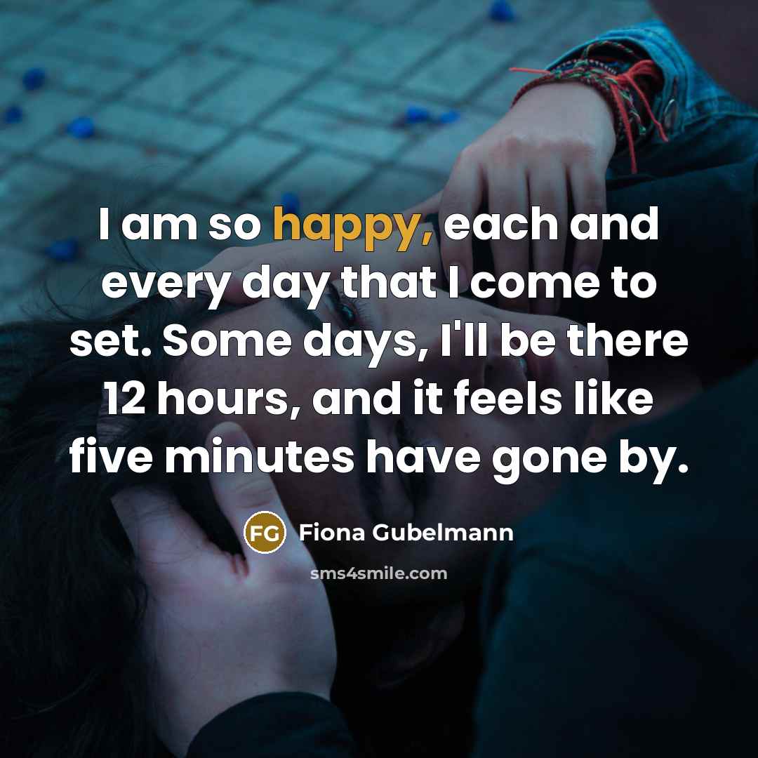 “I am so happy, each and every day that I…” quote by Fiona Gubelmann