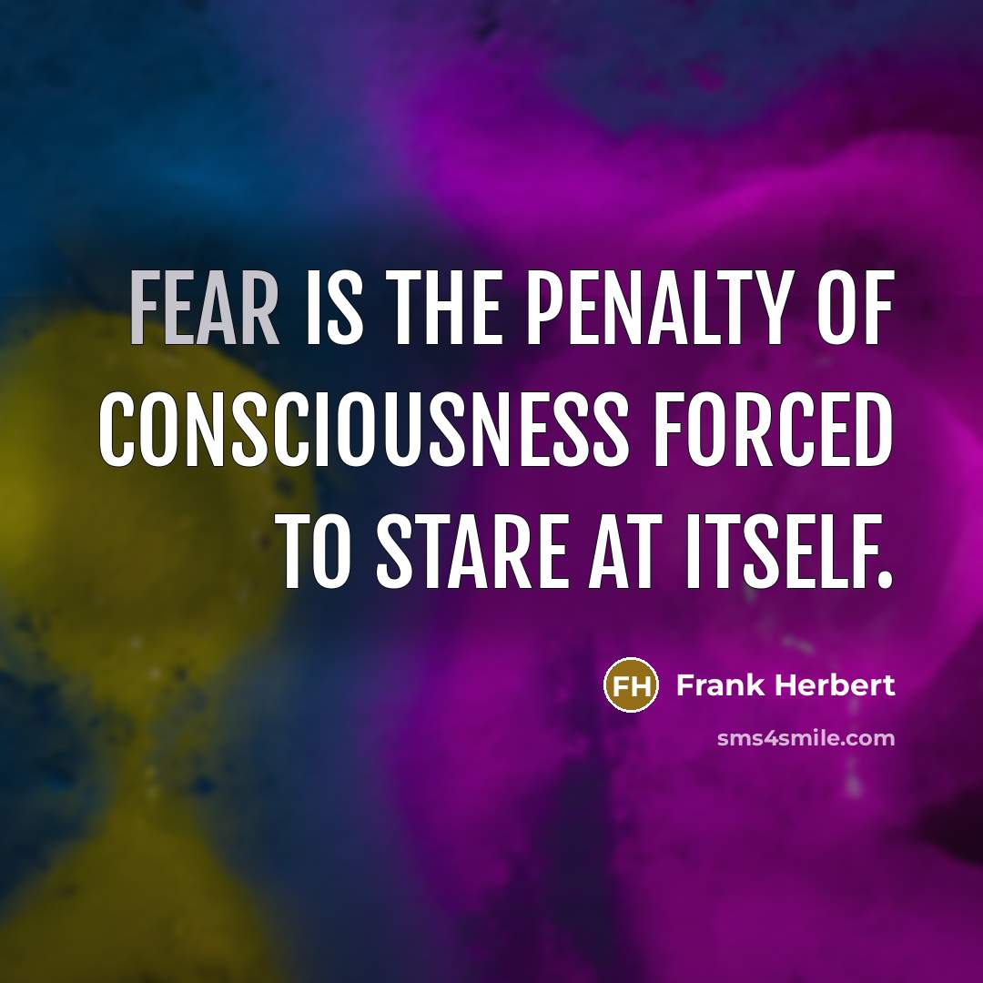 “Fear is the penalty of consciousness forced to stare at…” quote by Frank Herbert