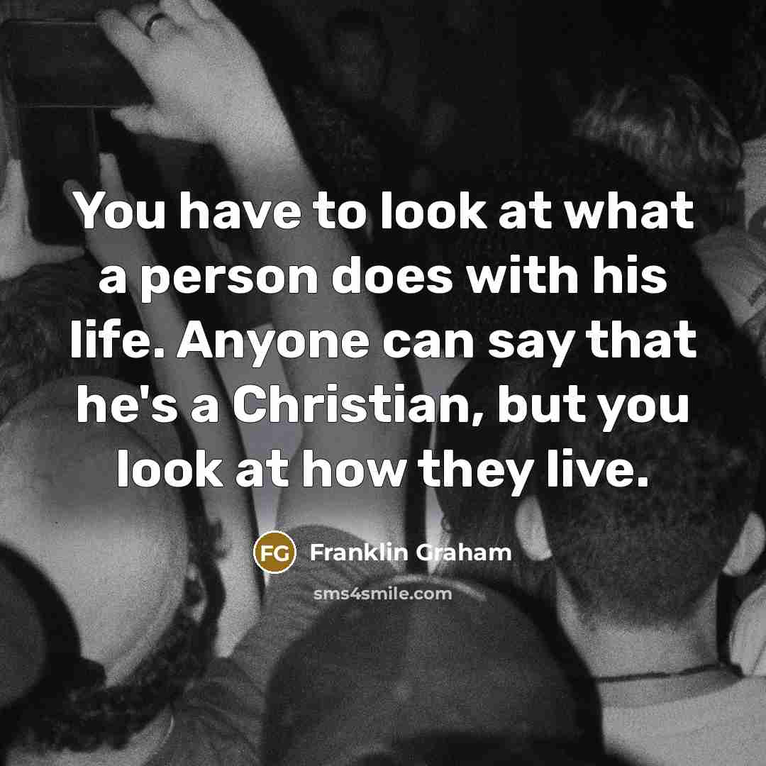 “You have to look at what a person does with…” quote by Franklin Graham